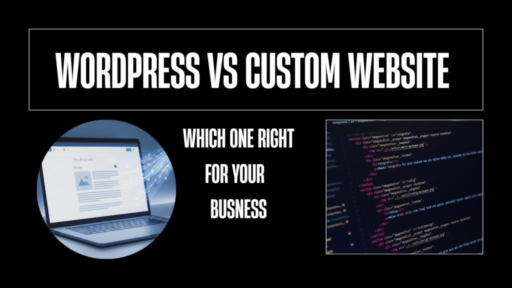 WordPress vs Custom Website Development Which Is Right for Your Business